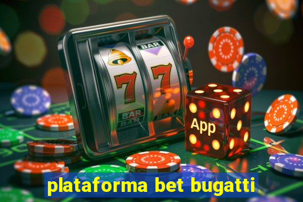 plataforma bet bugatti